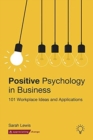 Image for Positive Psychology in Business : 101 Workplace Ideas and Applications
