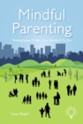 Image for Mindful Parenting : Finding a Space to Be In a World of To Do