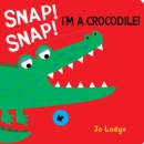 Image for Snap! Snap! I&#39;m a crocodile!