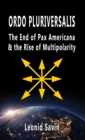 Image for Ordo Pluriversalis : The End of Pax Americana and the Rise of Multipolarity