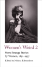 Image for Women&#39;s Weird 2  : more strange stories by women, 1891-1937