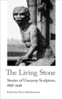 Image for The Living Stone : Stories of Uncanny Sculpture, 1858-1943