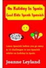 Image for On Holiday in Spain Cool Kids Speak Spanish : Learn Spanish Before You Go Away &amp; 15 Challenges to Use Spanish Whilst on Holiday in Spain