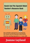 Image for Daniel and the Spanish Robot Teacher&#39;s Resource Book : Fun Activities and Games to Accompany the Daniel and the Spanish Robot Stories