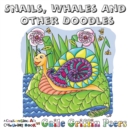 Image for Snails, Whales and other Doodles : A Challenging Art Colouring Book