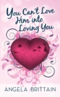Image for You Can&#39;t Love Him Into Loving You