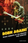 Image for Born Again! : Black Sabbath in the Eighties &amp; Nineties