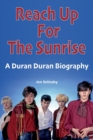 Image for Reach Up For The Sunrise : A Duran Duran Biography
