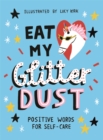 Image for Eat my glitter dust  : positive words for self-care