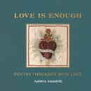 Image for Love is enough  : poetry threaded with love
