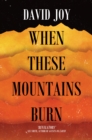 Image for When These Mountains Burn