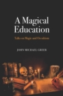 Image for Magical Education: Talks on Magic and Occultism