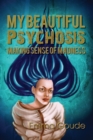 Image for My beautiful psychosis  : making sense of madness
