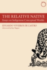 Image for The Relative Native: Essays on Indigenous Conceptual Worlds