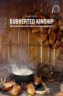 Image for Subverted kinship  : nurturing and inhabiting gender in Amerindian philosophy