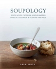 Image for Soupology  : sixty soups from six simple broths to heal the body &amp; soothe the soul