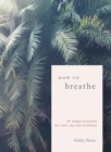 Image for How to breathe  : 25 simple practices for calm, joy, and resilience