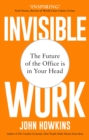 Image for Invisible Work: The Hidden Ingredient of True Creativity, Purpose and Power