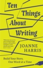 Image for Ten things about writing  : build your story, one word at a time
