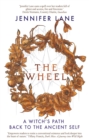 Image for The wheel  : the witch&#39;s way back to the ancient self