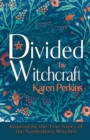 Image for Divided by Witchcraft : Inspired by the True Story of the Samlesbury Witches