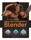 Image for Beginner&#39;s Guide to Creating Characters in Blender