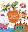 Image for How to be a children&#39;s book illustrator