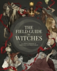 Image for The field guide to witches  : an artist&#39;s grimoire of 20 witches and their worlds