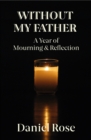 Image for Without my father: a year of mourning and reflection