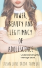 Image for Power, Beauty and Legitimacy of Adolescence