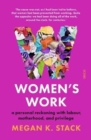 Image for Women&#39;s work  : a personal reckoning with labour, motherhood, and privilege