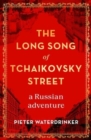 Image for The long song of Tchaikovsky Street  : a Russian adventure