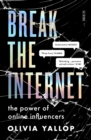 Image for Break the Internet  : in pursuit of influence