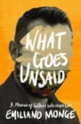 Image for What goes unsaid  : a memoir of fathers who never were