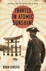 Image for Travels in atomic sunshine  : Australia and the occupation of Japan