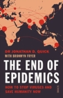 Image for The end of epidemics  : how to stop viruses and save humanity now