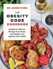 Image for The obesity code cookbook  : recipes to help you manage your insulin, lose weight, and improve your health
