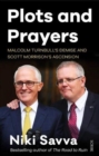 Image for Plots and prayers  : Malcolm Turnbull&#39;s demise and Scott Morrison&#39;s ascension