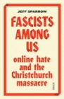 Image for Fascists among us  : online hate and the Christchurch massacre