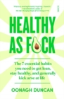 Image for Healthy as f*ck  : the 7 essential habits you need to get lean, stay healthy, and generally kick arse at life