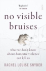 Image for No visible bruises  : what we don't know about domestic violence can kill us