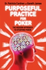 Image for Purposeful Practice for Poker : The Modern Approach to Studying Poker