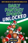 Image for Daily Fantasy Sports Unlocked : How to Win Big in the Competitive World of DFS