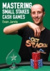 Image for Mastering Small Stakes Cash Games : A Comprehensive Approach to Winning at Poker