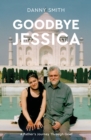 Image for Goodbye Jessica  : a father&#39;s journey through grief