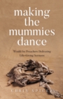 Image for Making the mummies dance  : would-be preachers delivering life-giving sermons