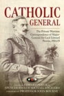 Image for Catholic general  : the private wartime correspondence of Major-General Sir Cecil Edward Pereira, 1914-19