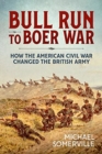 Image for Bull run to Boer War  : how the American Civil War changed the British Army