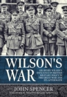 Image for Wilson&#39;s war  : Sir Henry Wilson&#39;s influence on British military policy in the Great War and its aftermath