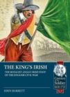 Image for The King&#39;s Irish  : the Royalist Anglo-Irish foot of the English Civil War, 1643-1646